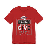 Never Give Up Unisex Short Sleeve Tee