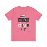 Never Give Up Unisex Short Sleeve Tee