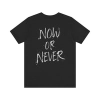 Now or Never Unisex Short Sleeve Tee